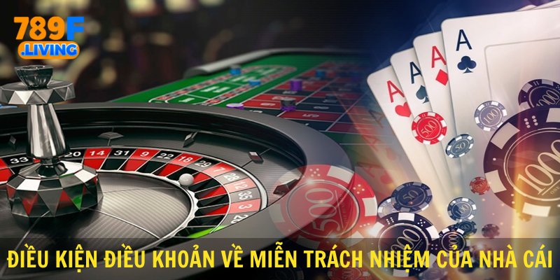 Điều kiện điều khoản về miễn trách nhiệm của nhà cái