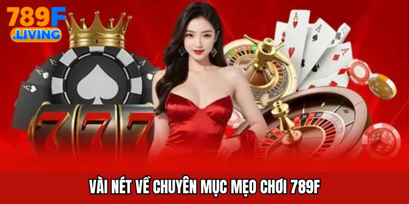 Vài nét về chuyên mục mẹo chơi 789F